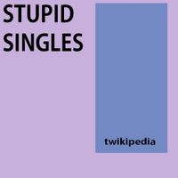 twikipedia - stupid singles