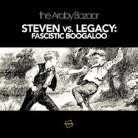The Araby Bazaar - Steven vs. Legacy: Fascistic Boogaloo