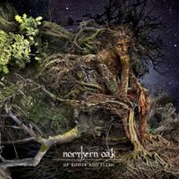 Northern Oak - Of Roots and Flesh