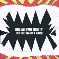 The Koreatown Oddity - Exit The Dragon's Mouth