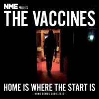 The Vaccines - NME Presents The Vaccines, Home is Where the Start Is, Home Demos (2009&ndash;2012)