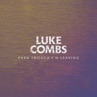 Luke Combs - Even Though I'm Leaving