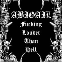 Abigail - Fucking Louder than Hell