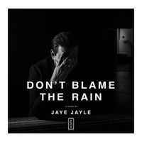 Jaye Jayle - Don't Blame the Rain