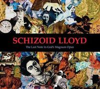 Schizoid Lloyd - The Last Note in God's Magnum Opus