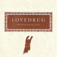 Lovedrug - Pretend You're Alive