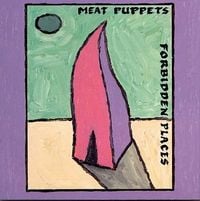 Meat Puppets - Forbidden Places