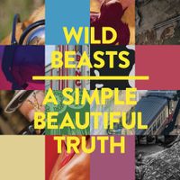 Wild Beasts - A Simple Beautiful Truth