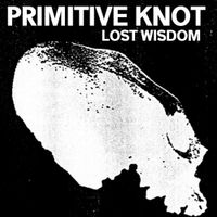 Primitive Knot - Lost Wisdom