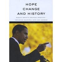 Barack Obama - Hope, Change and History (Barack Obama's Greatest Speeches Including Inaugural Oath and Address)