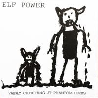Elf Power - Vainly Clutching At Phantom Limbs