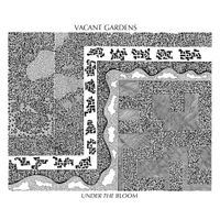 Vacant Gardens - Under the Bloom