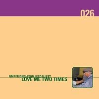 Nmperign / Jason Lescalleet - Love Me Two Times