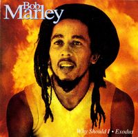 Bob Marley & The Wailers - Why Should I/Exodus