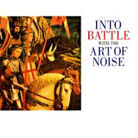 Art of Noise - Into Battle with the Art of Noise