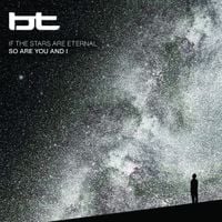 BT - If the Stars Are Eternal so Are You and I