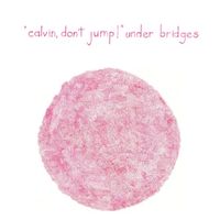 Calvin, Don't Jump! - Under Bridges