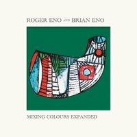 Roger Eno & Brian Eno - Mixing Colours (Expanded)