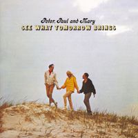 Peter, Paul and Mary - See What Tomorrow Brings