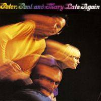 Peter, Paul and Mary - Late Again
