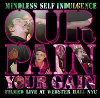 Mindless Self Indulgence - Our Pain Your Gain
