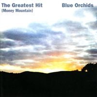 Blue Orchids - The Greatest Hit (Money Mountain)