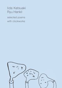Iida Katsuaki & Ryu Hankil - Selected Poems With Clockworks