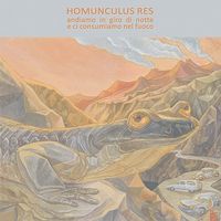 Homunculus Res - Andiamo in giro di notte e ci consumiamo nel fuoco