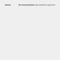 Matmos - The Consuming Flame: Open Exercises in Group Form