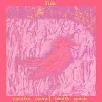 Ti&ntilde;a - Positive Mental Health Music