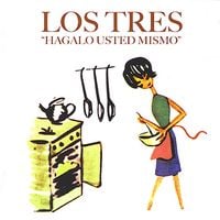 Los Tres - H&aacute;galo usted mismo