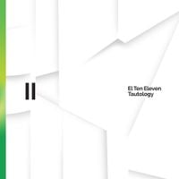 El Ten Eleven - Tautology II