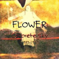 Flower - Concrete Sky (1987-1990)