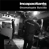 Incapacitants - Onomatop&eacute;e Suicida