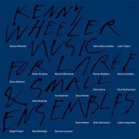 Kenny Wheeler - Music for Large & Small Ensembles