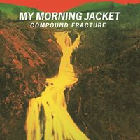 My Morning Jacket - Compound Fracture