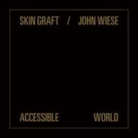 Skin Graft & John Wiese - Accessible World