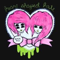 Heart Shaped Hate - Bitch, Plz