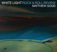 Matthew Good - White Light Rock & Roll Review