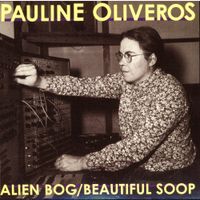 Pauline Oliveros - Alien Bog / Beautiful Soop