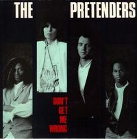 Pretenders - Don't Get Me Wrong
