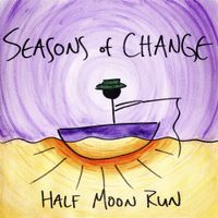 Half Moon Run - Seasons of Change