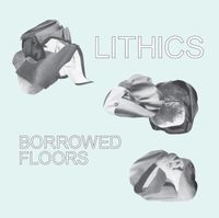 Lithics - Borrowed Floors