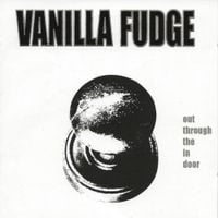 Vanilla Fudge - Out Through the In Door