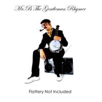 Mr.B The Gentleman Rhymer - Flattery Not Included