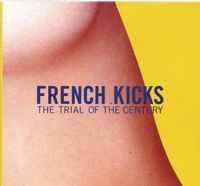 French Kicks - The Trial of the Century