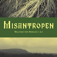 Misantropen - Molltoner fr&aring;n Norrland 1 & 2
