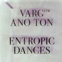 Varg²™ & Ano Ton - Entropic Dances