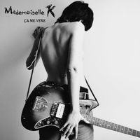 Mademoiselle K - &Ccedil;a me vexe