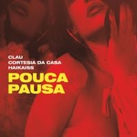 Clau, Cortesia Da Casa & Haikaiss - Pouca Pausa